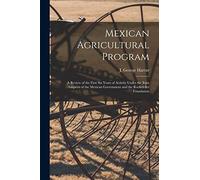 Mexican Agricultural Program; a Review of the First Six Years of Activity Under the Joint Auspices of the Mexican Government and the Rockefeller Foundation