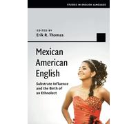 Mexican American English: Substrate Influence and the Birth of an Ethnolect (Studies in English Language)