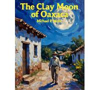 Mexican Bedtime Stories: The Clay Moon of Oaxaca - Mexican folklore story: 2 (Folklore mexicano y libros traducidos al español)