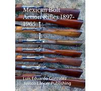 Mexican Bolt Action Rifles 1897- 1965: 3 (Mexican military firearms)