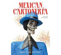 Mexican Cartoneria: Paper, Paste, and Fiesta: Paper, Paste, and Fiesta / Papel, Engrudo y Fiesta