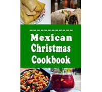 Mexican Christmas Cookbook: Holiday Recipes from Mexico