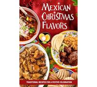 Mexican Christmas Flavors: Traditional Recipes for a Festive Celebration