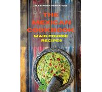 Mexican Cookbook Vegetarian Main Course Recipes: Quick, Easy and Delicious Mexican Recipes to delight your family and friends