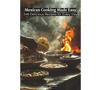 Mexican Cooking Made Easy: 248 Delicious Recipes for Every Day (Cookbooks)