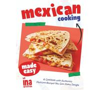 Mexican Cooking Made Easy: A Cookbook with Authentic Mexican Recipes You Can Make Tonight