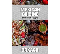 Mexican Cuisine. Traditional Recipes from Oaxaca
