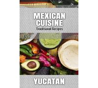 Mexican Cuisine: Traditional Recipes from Yucatan