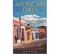 Mexican Days - Journeys Into The Heart of Mexico