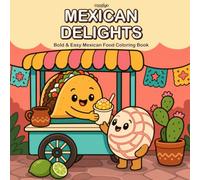 Mexican Delights: Coloring Book for Adults teens & kids Featuring Bold and Easy Mexican Treats and Cute Food Designs for Relaxation