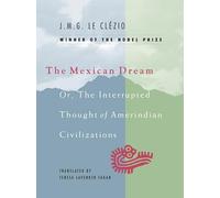 Mexican Dream: Or, The Interrupted Thought of Amerindian Civilizations