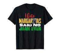Mexican Drinking I Hate Margaritas Said No Juan Ever T-Shirt
