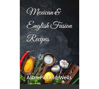 Mexican & English Fusion Recipes (English & Indian Fusion Cookbook)