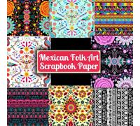 Mexican Folk Art Scrapbook Paper: 20 Double-Sided Sheets. Mexican Fiesta Themed Craft Paper Pad. The Perfect Scrapbooking Supplies for DIY Projects, Origami, Mixed Media and More.
