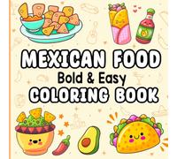 Mexican Food Bold and Easy Coloring Book: 18 Simple and Bold Designs Showcasing a Variety of Mexican Foods and Desserts for Relaxation and Creativity for All Ages