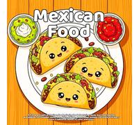 Mexican Food Coloring Book: A fun and creative Mexican food coloring book featuring tacos, burritos, nachos, quesadillas, enchiladas, elote, pan ... and enjoy (Delicious Food Coloring Series)