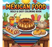 Mexican Food Coloring Book: Bold and Simple Mexican Food Illustrations for Adults and Kids, Created to Support Relaxation and Deliver a Fun Stress-Relieving Coloring Experience
