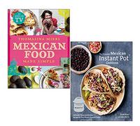 Mexican Food Made Simple By Thomasina Miers & The Essential Mexican Instant Pot Cookbook By Deborah Schneider 2 Books Collection Set