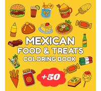 mexican food & treats coloring book: Over 50 Fun and Delicious Designs of Traditional Mexican Snacks, Drinks, and Desserts