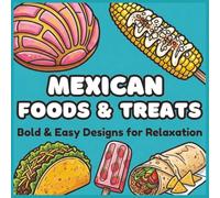 Mexican Foods and Treats: A Bold & Easy Coloring Book for Relaxation