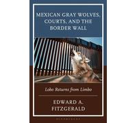 Mexican Gray Wolves, Courts, and the Border Wall : Lobo Returns from Limbo