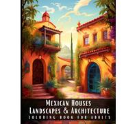 Mexican Houses Landscapes & Architecture Coloring Book for Adults: Beautiful Nature Landscapes Sceneries and Foreign Buildings Coloring Book for ... Relief and Relaxation - 50 Coloring Pages