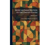 Mexican Immigration to the United States: A Study of Human Migration and Adjustment