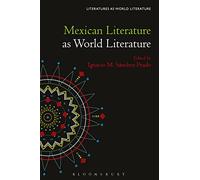 Mexican Literature as World Literature (Literatures as World Literature)