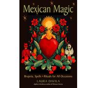 Mexican Magic : Brujeria, Spells, and Rituals for All Occasions