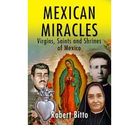 Mexican Miracles: Virgins, Saints and Shrines of Mexico