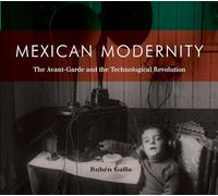 Mexican Modernity - The Avant-Garde and the Technological Revolution (The MIT Press)