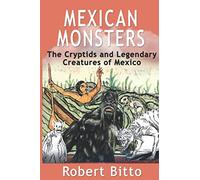 Mexican Monsters: The Cryptids and Legendary Creatures of Mexico
