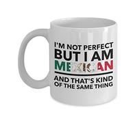 Mexican Mug - I'm not perfect but I'm Mexican and that's kind of the same thing - Mexico flag - Funny gift for Mexican - Coffee mug 11 OZ