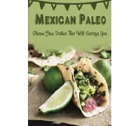 Mexican Paleo: Gluten-Free Dishes That Will Satisfy You