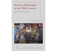 Mexican Philosophy in the 20th Century: Essential Readings (Oxford New Histories of Philosophy)