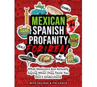 Mexican Profanity For Real: What Mexicans Are Actually Saying When They Think You Don’t Understand