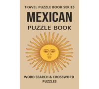 MEXICAN PUZZLE BOOK: Word Search and Crossword Puzzle Book With Easy To Read Print About Mexico, Mexican Culture, Cities and more. 6 by 9 inches, 120 ... Holidays And More (TRAVEL PUZZLE BOOK SERIES)
