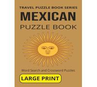 MEXICAN PUZZLE BOOK: Word Search and Crossword Puzzles With Large Print for Seniors and Adults About Mexico, Culture, Foods and more. 8 1/2 by 11 ... Holidays And More (TRAVEL PUZZLE BOOK SERIES)