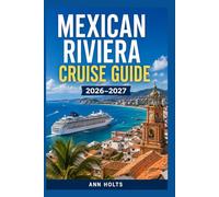 MEXICAN RIVIERA CRUISE GUIDE 2026-2027: Cabo, Mazatlán, Puerto Vallarta (Ultimate Cruise & Hiking Adventure Series)