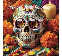 Mexican Skull Coloring Book Dia de Muertos: for adult and teens, stress relief, creative, calming, cultural, captivating 40 pages. Adult, teens, ... the World’s Artistic and Cultural Treasures)