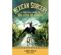 Mexican Sorcery: A Practical Guide to Brujeria De Rancho
