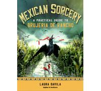Mexican Sorcery : A Practical Guide to Brujeria de Rancho