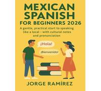 Mexican Spanish for Beginners: Speak with Confidence from Day One: A gentle, practical start to speaking like a local -with cultural notes and pronunciation
