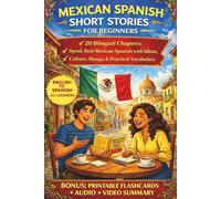 MEXICAN SPANISH SHORT STORIES FOR BEGINNERS: Journey with Thiago on his Adventure in 20 Bilingual Chapters: Speak Real Mexican Spanish with Idioms, Culture, Slangs, & Practical Vocabulary