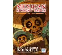 Mexican Spooky Tales: Reading Selections for ESL Learners (Spooky Tales from the Hispanic World: Reading Selections for ESL Learners)