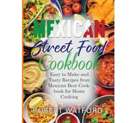 Mexican Street Food Cookbook: Easy to Make and Tasty Recipes from Mexican Best Cookbook for Home Cooking