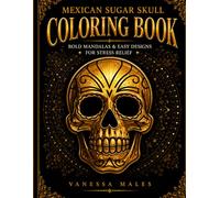 Mexican Sugar Skull Coloring Book: Bold & Easy Designs for Stress Relief and Relaxation | Day of the Dead Inspired Art (Relax & Stress Relief Coloring Book Series)
