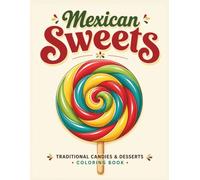 Mexican Sweets: Traditional Candies & Desserts Coloring Book Featuring Mexican Candy, Pastries, and Sweet Treats