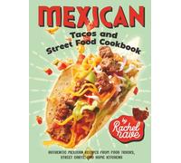 Mexican Tacos and Street Food Cookbook: Authentic Mexican Recipes from Food Trucks, Street Carts, and Home Kitchens