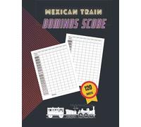 Mexican Train Dominos Score Sheet Book: 120 Sheets For Scorekeeping | Elegant Mexican Train Dominos Game Record Keeper Book (Mexican Train Game Score Pads), 8.5'' x 11''
